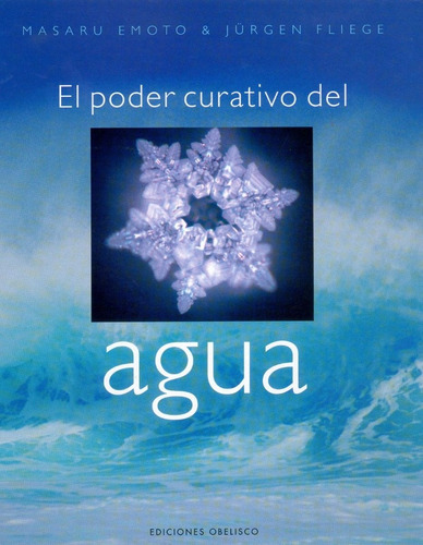 Poder Curativo Del Agua, De Emoto, Masaru / Fliege, Jurgen. Editorial Obelisco, Tapa Dura En Español, 2006