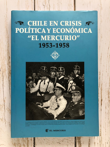 Chile En Crisis Política Y Económica  El Mercurio 1953-1958