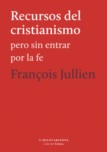 Recursos Del Cristianismo - Francois Jullien Hilo De Ariadna