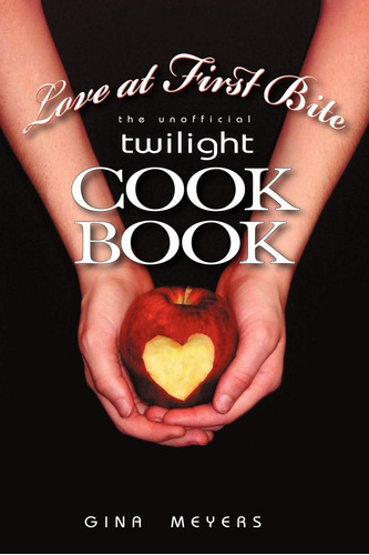 Libro: Love At First Bite: The Unofficial Twilight Cookbook