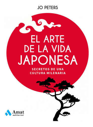 Libro: El Arte De La Vida Japonesa. Peters, Jo. Amat Editori