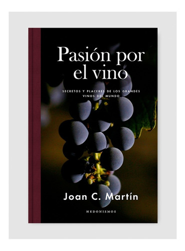 Pasion Por El Vino Secretos Y Placeres De Los Grandes Vinos 