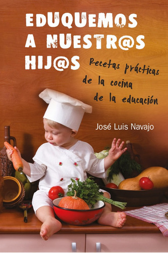 Eduquemos A Nuestros Hijos, De José Luis Navajo. Editorial Tyndale, Tapa Blanda, Edición 1 En Español, 2014