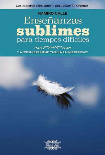 Enseñanzas Sublimes Para Tiempos Dificiles - Ramiro Calle 