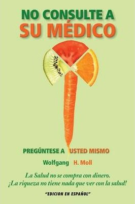 Libro No Consulte A Su Medico - Wolfgang H Moll