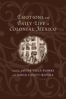 Libro Emotions And Daily Life In Colonial Mexico - Javier...