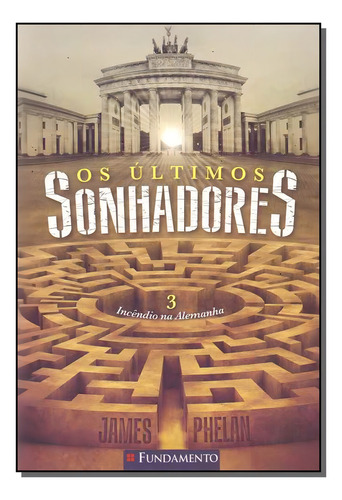Os Últimos Sonhadores 03 - Incêndio Na Alemanha, De James Phelan. Editora Fundamento, Capa Mole Em Português, 2017