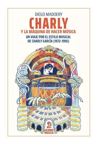 Charly Y La Maquina De Hacer Música- Diego Madoery