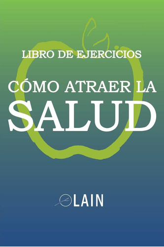 Libro: Cómo Atraer La Salud: Libro De Ejercicios (spanish Ed