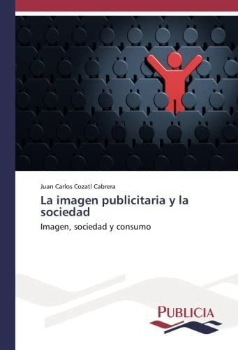 Libro: La Imagen Publicitaria Y Sociedad: Imagen, Socieda&..