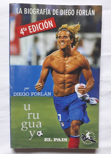 Uruguayo La Biografía De Diego Forlan 2010 Impecable 4a Edic