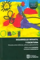 Comprar Desarrollo Infantil Y Escritura. Vínculos Entre Infancia, Cultura Y Pensamiento, De Rosa Julia Guzmán Johanna Chocontá. Editorial U. De La Sabana, Tapa Blanda, Edición 2018 En Español