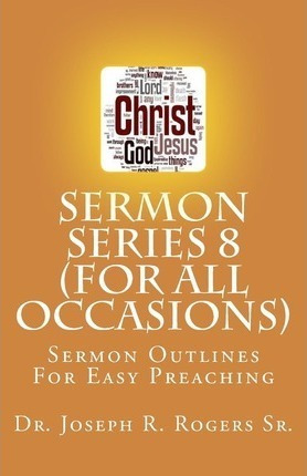 Sermon Series 8 (for All Occasions...) - Dr Joseph R Roge...