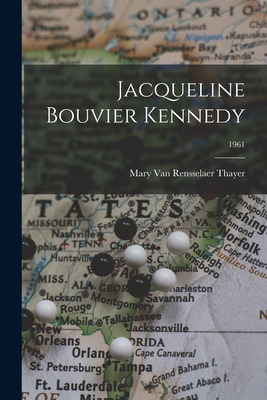 Libro Jacqueline Bouvier Kennedy; 1961 - Thayer, Mary Van...