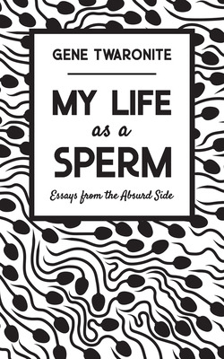 Libro My Life As A Sperm: Essays From The Absurd Side - T...