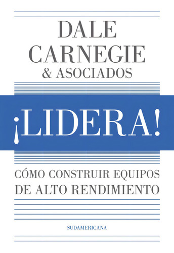 Lidera! - Como Construir Equipos De Alto Rendimiento - Dale Carnegie, De Carnegie, Dale. Editorial Sudamericana, Tapa Blanda En Español