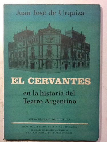 J. J. De Urquiza. El Cervantes En La Historia Del Teatro Arg