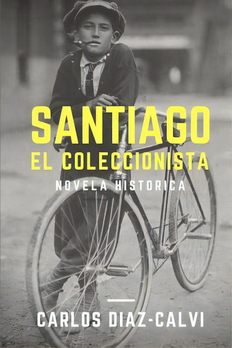 Santiago: El Coleccionista, De Diaz Calvi, Carlos. Editorial Createspace, Tapa Blanda En Español