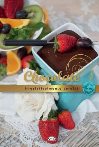 Chocolate. Irresistivelmente Versátil + 01 Conjunto Fondue