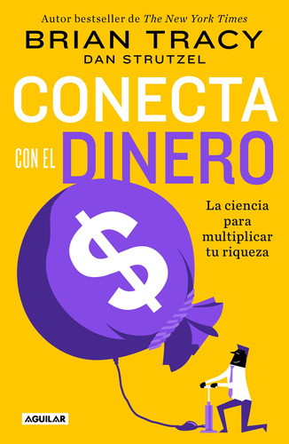 Conecta con el dinero: La ciencia para multiplicar tu riqueza , de Tracy, Brian. Serie Autoayuda Editorial Aguilar, tapa blanda en español, 2022