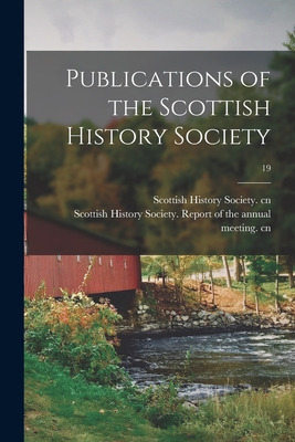 Libro Publications Of The Scottish History Society; 19 - ...