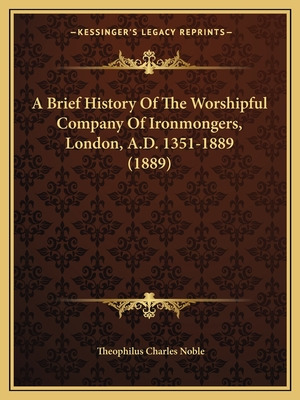 Libro A Brief History Of The Worshipful Company Of Ironmo...