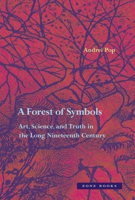 A Forest Of Symbols : Art, Science, And Truth In The Long...