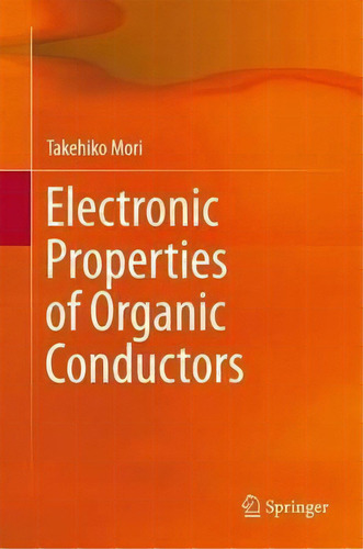 Electronic Properties Of Organic Conductors, De Takehiko Mori. Editorial Springer Verlag Japan, Tapa Dura En Inglés