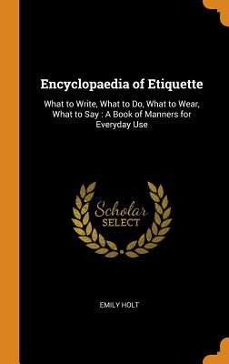 Libro Encyclopaedia Of Etiquette: What To Write, What To ...