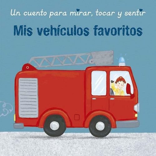 Mis Vehiculos Favoritos: Un Cuento Para Mirar, Tocar Y Sentir, De Varios Autores., Vol. 1. Editorial Picarona, Tapa Blanda En Español