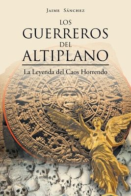 Libro Los Guerreros Del Altiplano: La Leyenda Del Caos Ho...