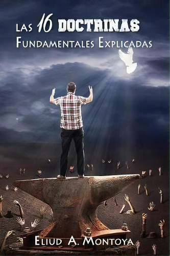 Las 16 Doctrinas Fundamentales Explicadas, De Eliud A Montoya. Editorial Eliud Montoya Garza, Tapa Blanda En Español