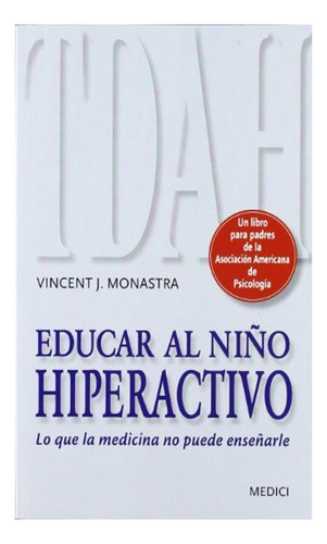 Educar Al Niño Hiperactivo: Lo Que La Medicina No Puede Ens