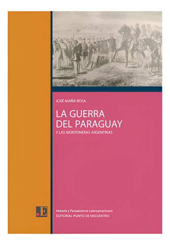La Guerra Del Paraguay Y Las Montoneras Argentinas Jose Rosa