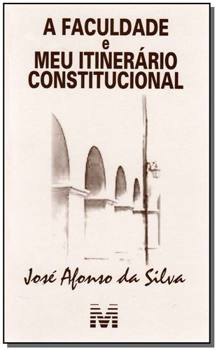 Faculdade e itinerário constitucional - 1 ed./2007, de Silva, José Afonso da. Editora Malheiros Editores LTDA, capa mole em português, 2007