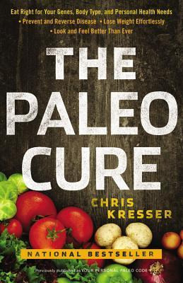 The Paleo Cure : Eat Right For Your Genes, Body Type And ...