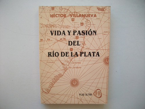 Vida Y Pasión Del Río De La Plata - Héctor Villanueva