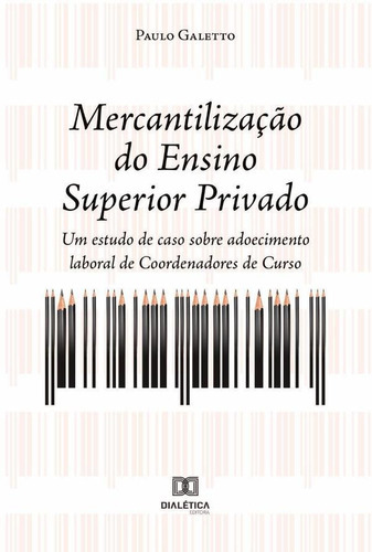 Mercantilização Do Ensino Superior Privado, De Paulo César Galetto. Editorial Dialética, Tapa Blanda En Portugués, 2022