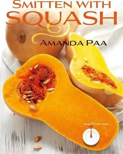 Smitten With Squash, De Amanda Kay Paa., Vol. 1. Editorial Minnesota Historical Society Press, Tapa Blanda En Inglés