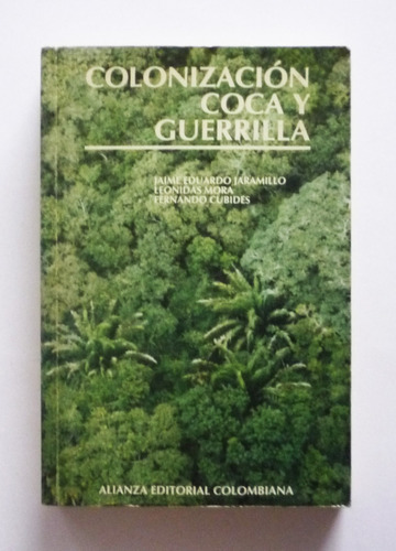 Colonizacion Coca Y Guerrilla - Jaime Eduardo Jaramillo