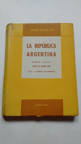 Acevedo Díaz República Argentina Parte Física 4to Año 1963