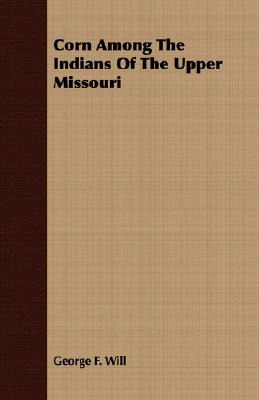 Libro Corn Among The Indians Of The Upper Missouri - Will...