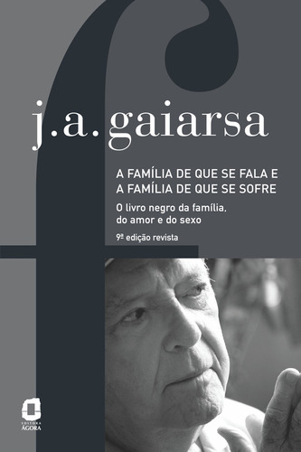 A Família De Que Se Fala E A Família De Que Se Sofre: O Li, De José Ângelo Gaiarsa. Editora Agora - Grupo Summus, Capa Mole Em Português