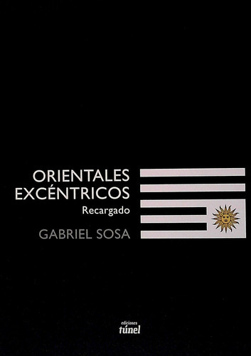 Orientales Excentricos Recargado, De Gabriel Sosa. Editorial Tunel, Tapa Blanda En Español