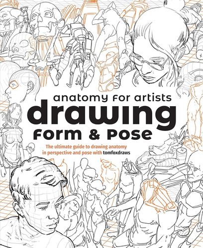 Anatomy For Artists: Drawing Form & Pose: The Ultimate Guide