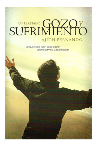 Un Llamado: Gozo Y Sufrimiento: Lo Que Todo Lider Debe Saber Sobre Servicio Y Dedicación, De Ajith Fernando. Editorial Tyndale, Tapa Blanda, Edición 1era En Español, 2007