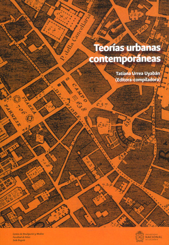 Teorías urbanas contemporáneas, de Tatiana Urrea Uyabán. Serie 9587942156, vol. 1. Editorial Universidad Nacional de Colombia, tapa blanda, edición 2022 en español, 2022