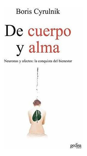 Libro : De Cuerpo Y Alma Neuronas Y Afectos La Conquista De