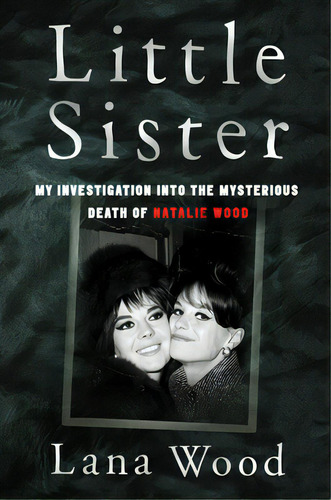 Little Sister: My Investigation Into The Mysterious Death Of Natalie Wood, De Wood, Lana. Editorial Dey Street Books, Tapa Blanda En Inglés