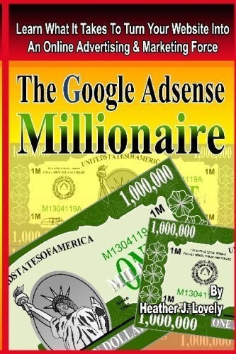 El Millonario De Google Adsense: Aprenda Lo Que Se Necesita 